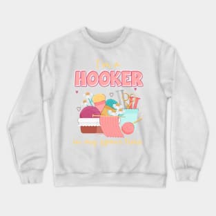 I'm A Hooker In My Spare Time Funny Crocheting Gift For Women Crewneck Sweatshirt